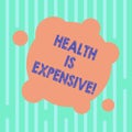Word writing text Health Is Expensive. Business concept for take care body eat healthy play sport prevent injury Blank