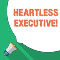 Word writing text Heartless Executive. Business concept for workmate showing a lack of empathy or compassion Huge Blank