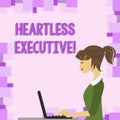 Word writing text Heartless Executive. Business concept for workmate showing a lack of empathy or compassion photo of Royalty Free Stock Photo