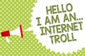 Word writing text Hello I Am An ... Internet Troll. Business concept for Social media troubles discussions arguments Megaphone lou