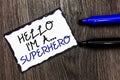 Word writing text Hello I am A ... Superhero. Business concept for Special powers Cartoon character Customs strenght Black bordere