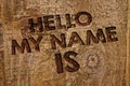 Word writing text Hello My Name Is. Business concept for Introduce yourself meeting someone new Presentation Message banner wood i