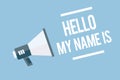 Word writing text Hello My Name Is. Business concept for introducing yourself to new people workers as Presentation Megaphone loud
