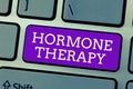 Word writing text Hormone Therapy. Business concept for use of hormones in treating of menopausal symptoms