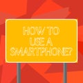 Word writing text How To Use A Smartphonequestion. Business concept for Instructions for using a cellphone mobile Blank