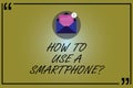 Word writing text How To Use A Smartphonequestion. Business concept for Instructions for using a cellphone mobile Open