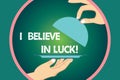 Word writing text I Believe In Luck. Business concept for To have faith in lucky charms Superstition thinking Hu