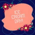 Word writing text Ice Cream Day. Business concept for Special moment for eating something sweet desserts happiness Blank Uneven