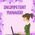 Word writing text Incompetent Manager. Business concept for Lacking qualities necessary for effective boss conduct photo