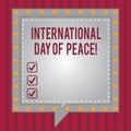 Word writing text International Day Of Peace. Business concept for Worldwide peaceful celebration Hope freedom Square