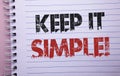 Word writing text Keep It Simple Motivational Call. Business concept for Simplify Things Easy Clear Concise Ideas written on Noteb