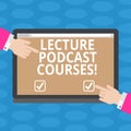 Word writing text Lecture Podcast Courses. Business concept for the online distribution of recorded lecture material Hu