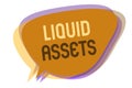 Word writing text Liquid Assets. Business concept for Cash and Bank Balances Market Liquidity Deferred Stock Speech bubble idea me