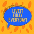 Word writing text Live It Fully Everyday. Business concept for Be optimistic enjoy life Happiness Successful Blank Oval Outlined