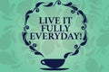 Word writing text Live It Fully Everyday. Business concept for Be optimistic enjoy life Happiness Successful Cup and