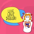 Word writing text Live Love Design. Business concept for Exist Tenderness Create Passion Desire.