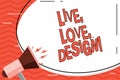 Word writing text Live Love Design. Business concept for Exist Tenderness Create Passion Desire.