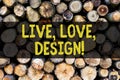 Word writing text Live Love Design. Business concept for Exist Tenderness Create Passion Desire Wooden background