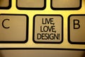 Word writing text Live, Love, Design Motivational Call. Business concept for Exist Tenderness Create Passion Desire Keyboard brown