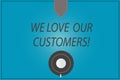 Word writing text We Love Our Customers. Business concept for Appreciation for clients good customer service Coffee Cup