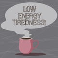 Word writing text Low Energy Tiredness. Business concept for subjective feeling of tiredness that has gradual onset Mug