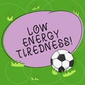 Word writing text Low Energy Tiredness. Business concept for subjective feeling of tiredness that has gradual onset