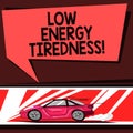 Word writing text Low Energy Tiredness. Business concept for subjective feeling of tiredness that has gradual onset Car