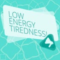 Word writing text Low Energy Tiredness. Business concept for subjective feeling of tiredness that has gradual onset