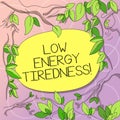 Word writing text Low Energy Tiredness. Business concept for subjective feeling of tiredness that has gradual onset Tree