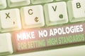 Word writing text Make No Apologies For Setting High Standards. Business concept for Seeking quality productivity White