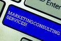 Word writing text Marketing Consulting Services. Business concept for create and implement marketing strategies Keyboard