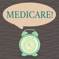 Word writing text Medicare. Business concept for Federal health insurance for showing above 65 or with disabilities
