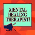Word writing text Mental Healing Therapist. Business concept for Counseling or treating clients with mental disorder Megaphone