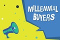 Word writing text Millennial Buyers. Business concept for Type of consumers that are interested in trending products