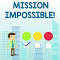 Word writing text Mission Impossible. Business concept for Difficult Dangerous Assignment Unimaginable Task