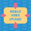 Word writing text Mobile Video Upload. Business concept for add videos on website or blog using cell phone Arrows on