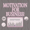 Word writing text Motivation For Business. Business concept for Desire and energy be continually committed to a job