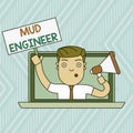 Word writing text Mud Engineer. Business concept for liable for making mixture of fluids used in drilling process Man