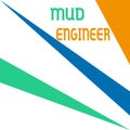 Word writing text Mud Engineer. Business concept for liable for making mixture of fluids used in drilling process Square