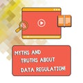 Word writing text Myths And Truths About Data Regulation. Business concept for Media information protection sayings