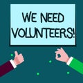 Word writing text We Need Volunteers. Business concept for someone who does work without being paid for it Two