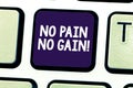 Word writing text No Pain No Gain. Business concept for All success requires sacrifices Motivational inspiring Keyboard