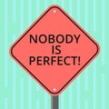 Word writing text Nobody Is Perfect. Business concept for used to say that everyone makes mistakes even you Blank