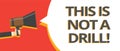 Word writing text This Is Not A Drill. Business concept for practice actions Making test false majors Training Multiple lines text