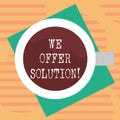 Word writing text We Offer Solution. Business concept for give means of solving problem or dealing with situation Top