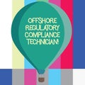 Word writing text Offshore Regulatory Compliance Technician. Business concept for Oil and gas industry engineering Three