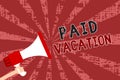 Word writing text Paid Vacation. Business concept for Sabbatical Weekend Off Holiday Time Off Benefits Man holding megaphone louds Royalty Free Stock Photo