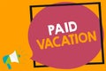Word writing text Paid Vacation. Business concept for Sabbatical Weekend Off Holiday Time Off Benefits Megaphone loudspeaker loud Royalty Free Stock Photo