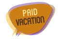 Word writing text Paid Vacation. Business concept for Sabbatical Weekend Off Holiday Time Off Benefits Speech bubble idea message Royalty Free Stock Photo