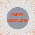 Word writing text Paper Recycling. Business concept for Using the waste papers in a new way by recycling them Sunburst